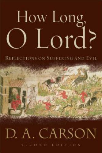 How Long, O Lord?: Reflections on Suffering and Evil by Carson, D. A.