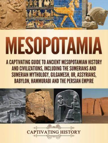 Mesopotamia: A Captivating Guide to Anc… 9781647481797 by History, Captivating