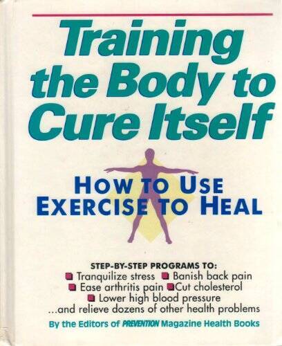 Training the Body to Cure Itself: How to Use Exercise to Heal – VERY GOOD