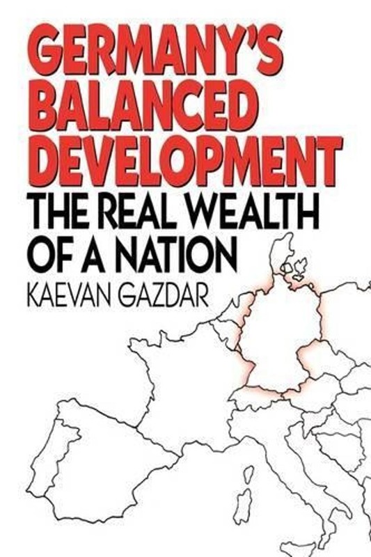 Germany’s Balanced Development: The Real Wealth of a Nation by Kaevan Gazdar (En