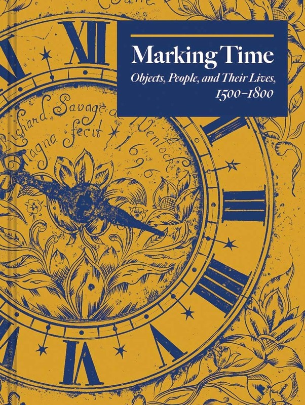 Marking Time: Objects, People, and Their Lives, 1500-1800 – Town, Edward|McS…