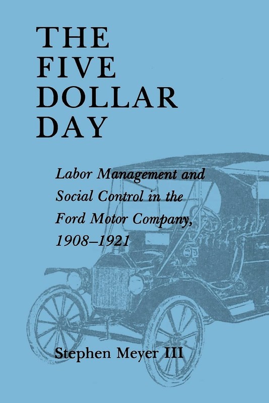 The Five Dollar Day: Labor Management and Social Control in the Ford Motor C…