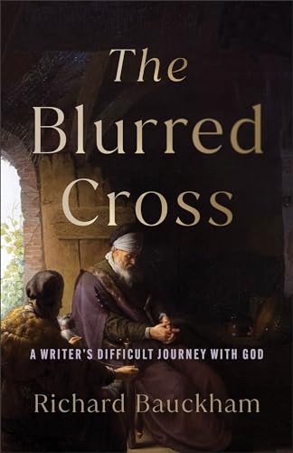 The Blurred Cross: A Writer’s Difficult Journey With God