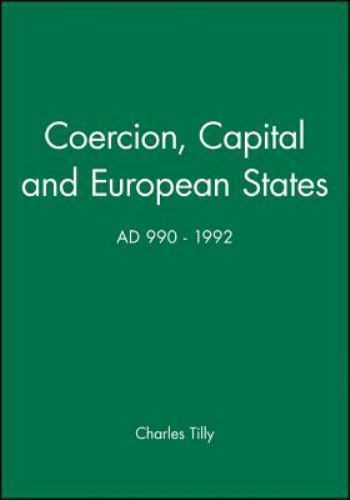 Coercion, Capital and European States, A.D. 990 – 1992 by Tilly, Charles