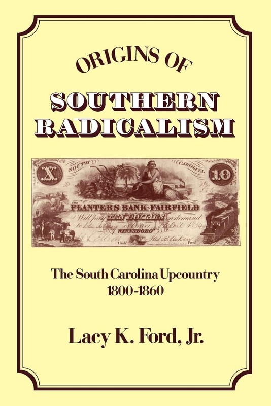 Origins of Southern Radicalism: The South Carolina Upcountry, 1800-1860