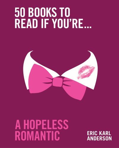 50 Books to Read If You’re a Hopeless Romantic by Anderson, Eric Karl