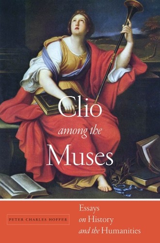 Peter Charles Hoffer Clio Among the Muses (Hardback)