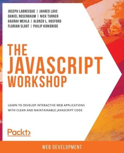 The JavaScript Workshop: A New, Interactive Approach to Learning Jav – GOOD