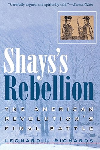Shays’s Rebellion: The American Revolution’s Final Battle