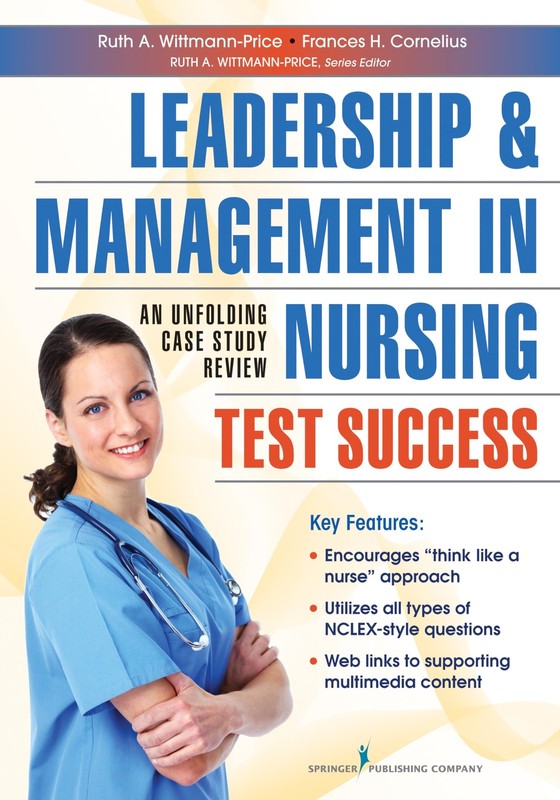 Leadership and Management in Nursing Test Success: An Unfolding Case Study R…
