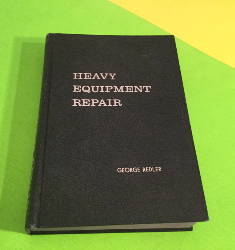 HEAVY EQUIPMENT REPAIR By Herbert L. Nichols, Copyright 1964 Book