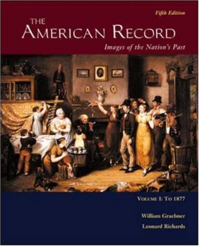 THE AMERICAN RECORD: VOLUME 1, TO 1877 By William Graebner & Leonard Richards VG