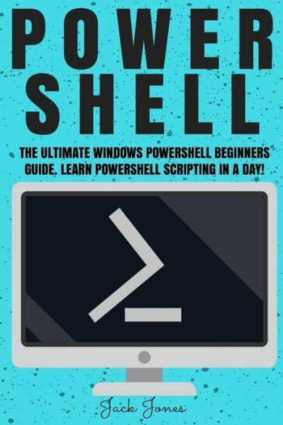 Powershell: The Ultimate Windows Powershell Beginners Guide Learn Powershe…