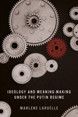 Ideology and Meaning-Making under the Putin Regime - Laruelle, Marlene
