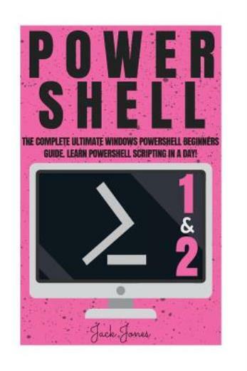 Powershell: The Complete Ultimate Windows Powershell Beginners Gu… (RePrint)