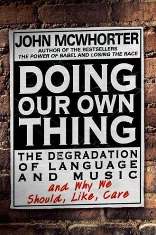 Doing Our Own Thing : The Degradation of Language and Music and W