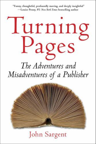 Turning Pages: The Adventures and Misadventures of a Publisher by Sargent, John