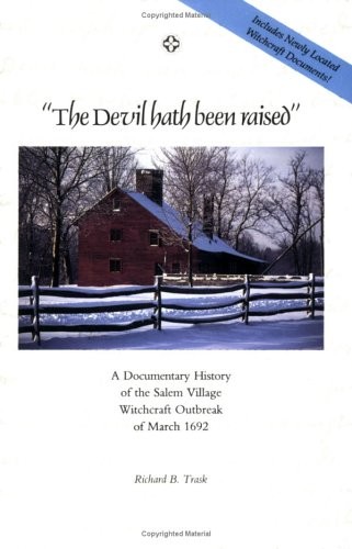 The Devil Hath Been Raised: A Documentary History of the Salem Village Witch…