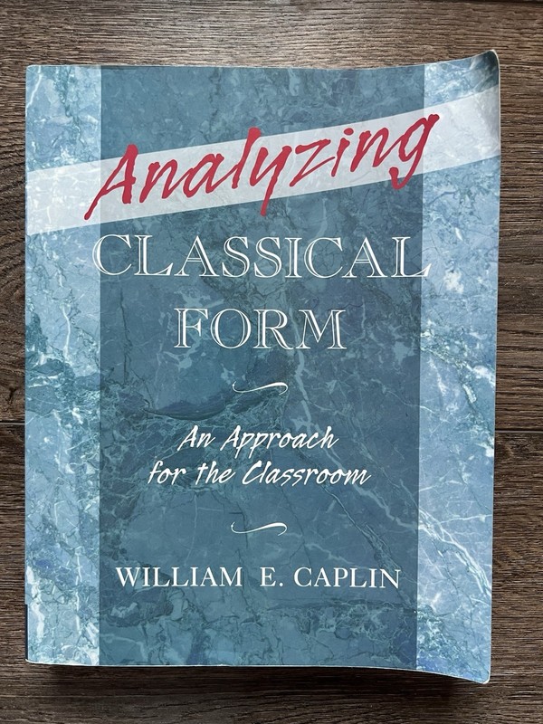 Analyzing Classical Form: An Approach for the Classroom by William E Caplin