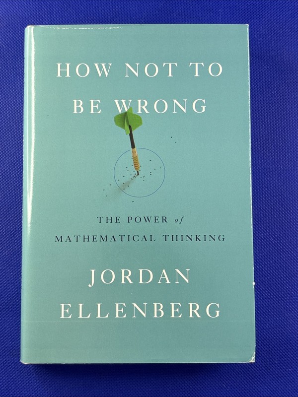 How Not to Be Wrong : The Power of Mathematical Thinking by Jordan Ellenberg
