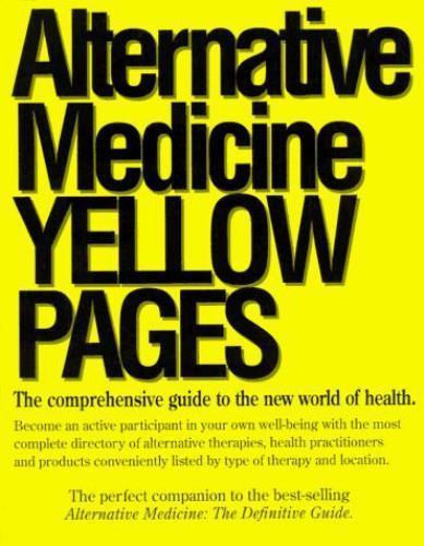 Alternative Medicine Yellow Pages: The Comprehensive Guide to the New World…