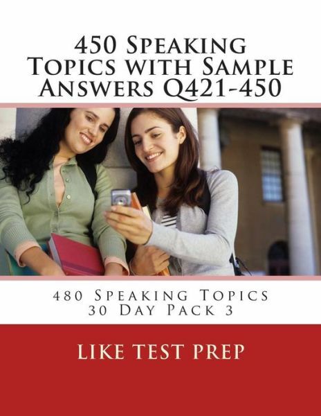 450 Speaking Topics With Sample Answers Q421-450: 480 Speaking Topics 30 Da…