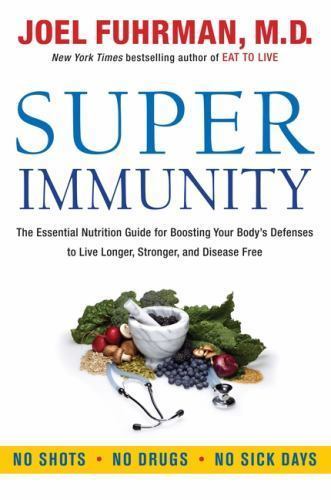 Eat for Life Ser.: Super Immunity : The Essential Nutrition Guide for…