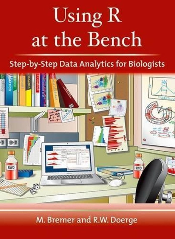 Using R at the Bench: Step-By-Step Data Analytics for Biologists by Martina Brem