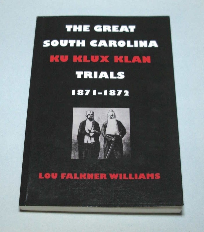 The Great South Carolina Ku Klux Klan Trials 1871-1872 – Lou Falkner Williams