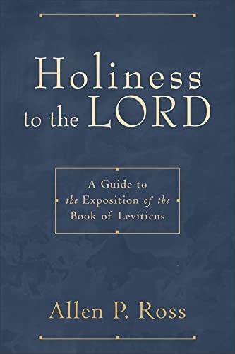 Holiness to the Lord: A Guide to the …, Ross, Allen P