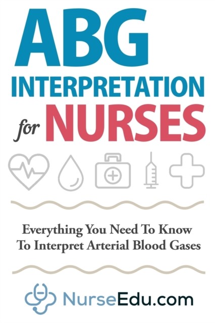 NEDU - ABG Interpretation for Nurses Everything You Need To Know To I - E555z
