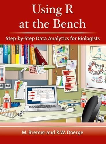 Using R at the Bench: Step-By-Step Data Analytics for Biologists - 9781621821120