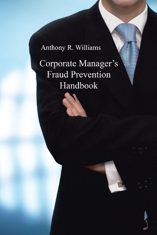 Corporate Manager’s Fraud Prevention Handbook by Anthony R. Williams Paperback B