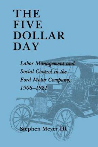 The Five Dollar Day: Labor Management and Social Control in the Ford Motor Comp