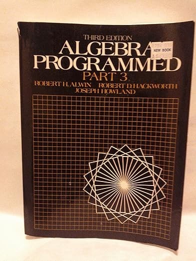Algebra Programmed by Robert D. Hackworth, Joseph W. Howland and Robert H. …
