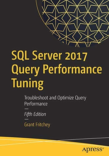 SQL SERVER 2017 QUERY PERFORMANCE TUNING: TROUBLESHOOT AND By Grant Fritchey