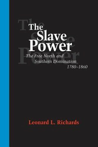 The Slave Power: The Free North and Southern Domination, 1780–1860 by Richards