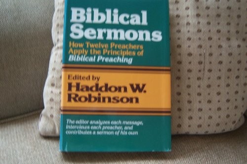 BIBLICAL SERMONS: HOW TWELVE PREACHERS APPLY THE By Haddon W. Robinson **Mint**