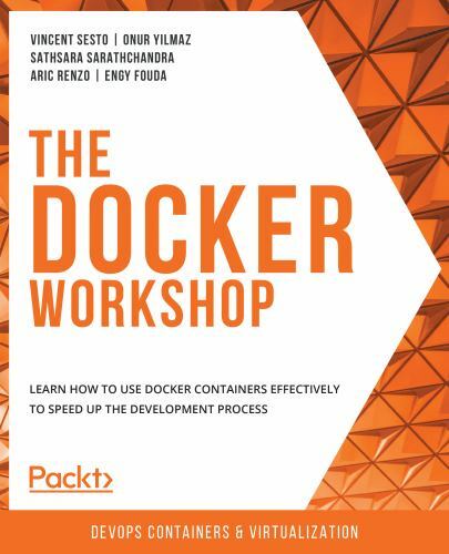 The Docker Workshop: Learn how to use Docker containers effectively to speed…