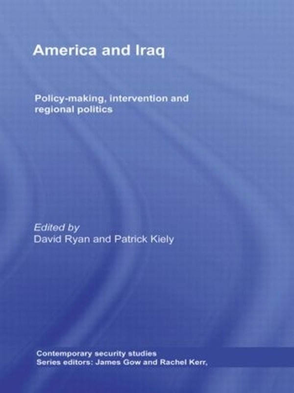 America and Iraq: Policy-making, Intervention and Regional Politics by David Rya