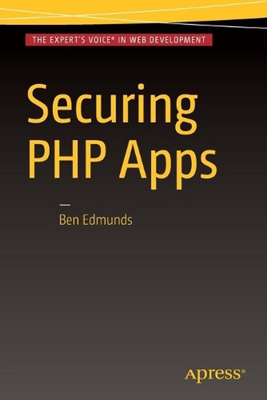 Securing PHP Apps: A Practical Guide by Ben Edmunds (English) Paperback Book