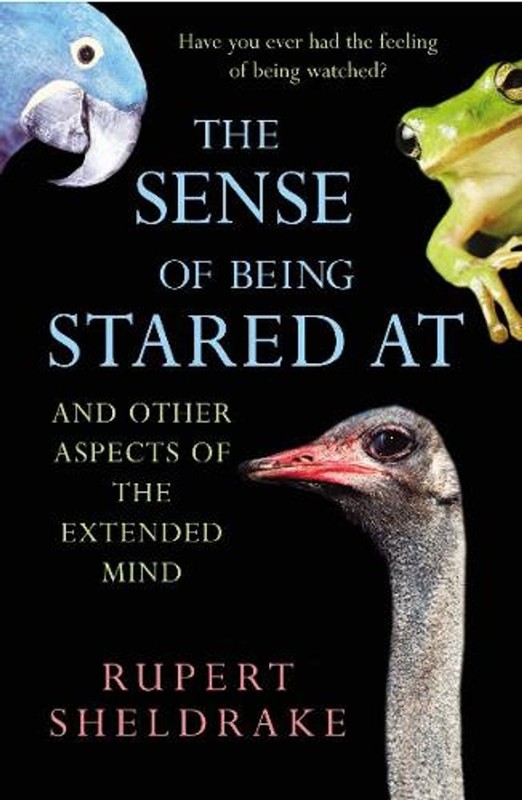 The Sense Of Being Stared At: And Other Aspects of the Extended Mind by Rupert S