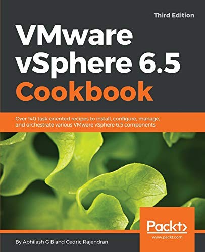 VMWARE VSPHERE 6.5 COOKBOOK: OVER 140 TASK-ORIENTED By Abhilash G B & VG