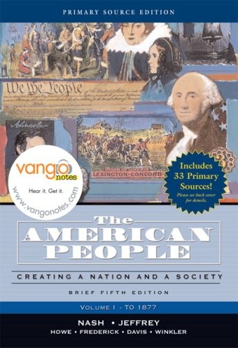 1: THE AMERICAN PEOPLE, BRIEF EDITION: CREATING A NATION By Gary B. Nash & Julie