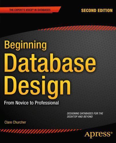 Beginning Database Design: From Novice to Professional by Churcher, Clare