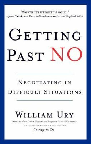 Getting Past No: Negotiating in Difficult Situations by William Ury: New