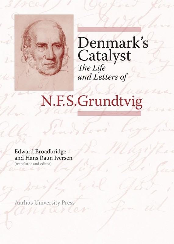 Denmarks Catalyst: The Life and Letters of N.F.S. Grundtvig by Edward Broadbridg