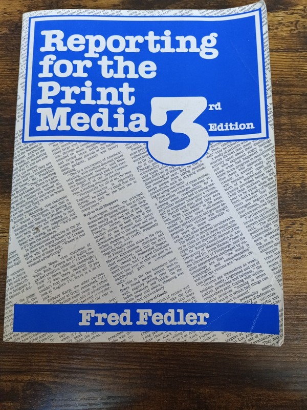 Reporting for the Print Media (3rd Edition) – Fred Fedler [Textbook]
