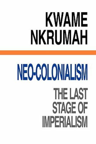 Neocolonialism The Last Stage Of Imperi by Nkrumah, Kwame, Brand New, Free sh…