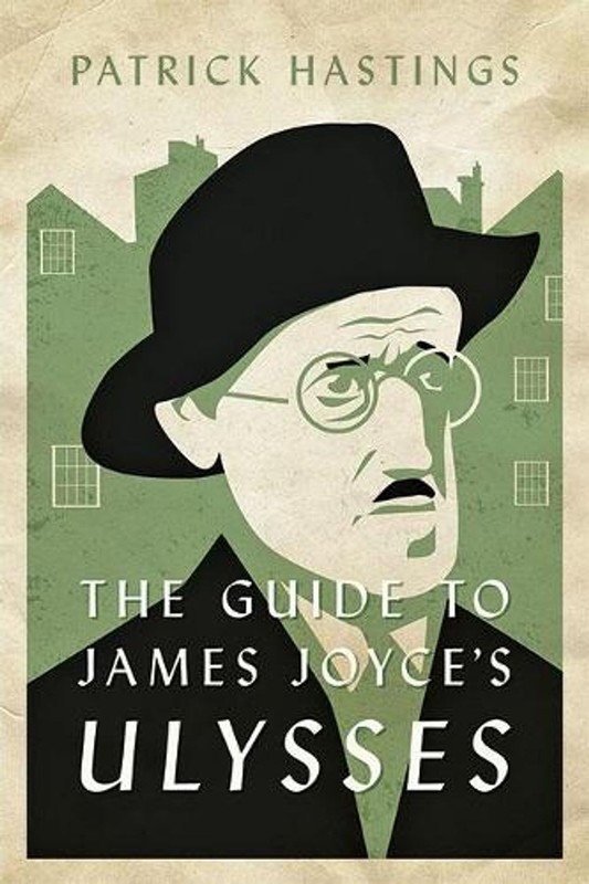 The Guide to James Joyce’s Ulysses by Patrick Hastings (English) Paperback Book